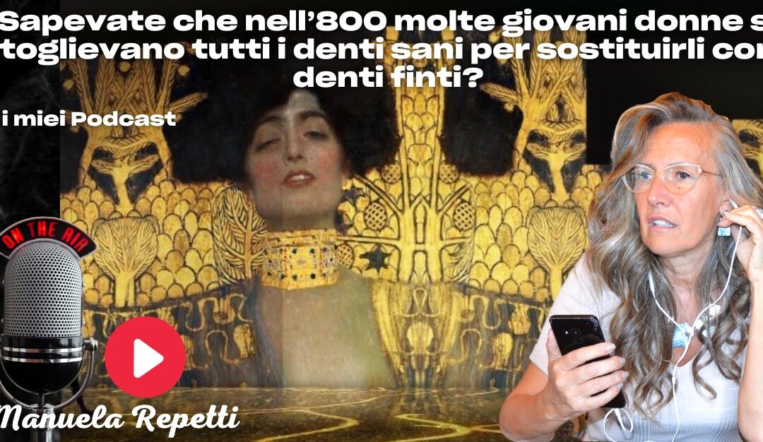 Sapevate che nell’800 le donne si toglievano i denti sani per sostituirli con denti finti?